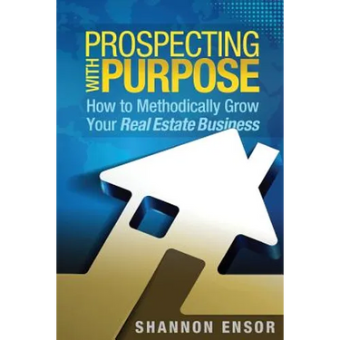 Prospecting with Purpose: How to Methodically Grow Your Real Estate Business