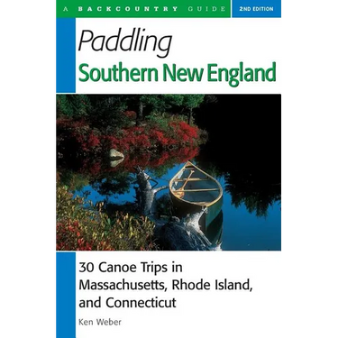 Paddling Southern New England: 30 Canoe Trips in Massachusetts, Rhode Island, and Connecticut