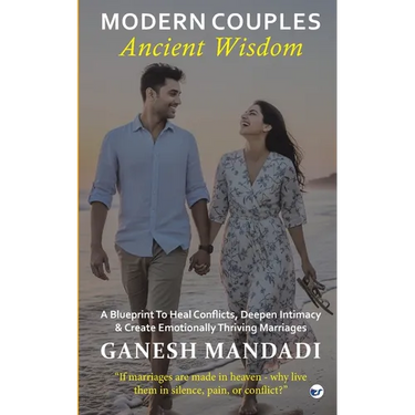 Modern Couples, Ancient Wisdom: A Blueprint to Heal Conflicts, Deepen Intimacy & Create Emotionally Thriving Marriages
