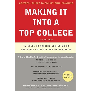 Making It Into a Top College: 10 Steps to Gaining Admission to Selective Colleges and Universities