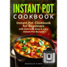 Instant Pot Cookbook: Instant Pot Cookbook for Beginners with Delicious, Easy & Juicy Instant Pot Recipes