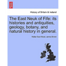 The East Neuk of Fife: its histories and antiquities, geology, botany, and natural history in general.