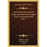 The Book Of The Craft Of Dying, And Other Early English Tracts Concerning Death (1917)