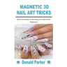 Magnetic 3D Nail Art Tricks: Basic technique to creating your nail art for beginners