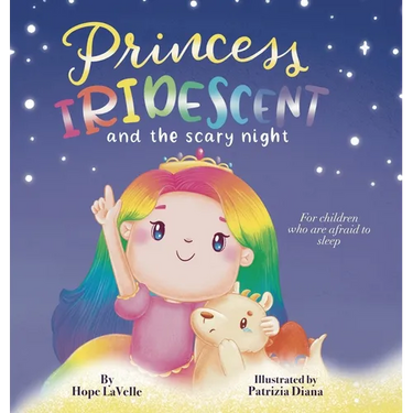 Princess Iridescent: and the Scary Night: For Children Who Are Afraid to Sleep