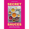 Secret Sauces: Over 65 Fresh & Flavorful Sauces with Recipe Pairings