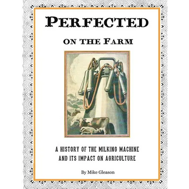 Perfected on the Farm: A History of the Milking Machine in America