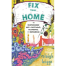 Fix Your Home: The Sustainable Art of Patching, Plumbing, and Repairing