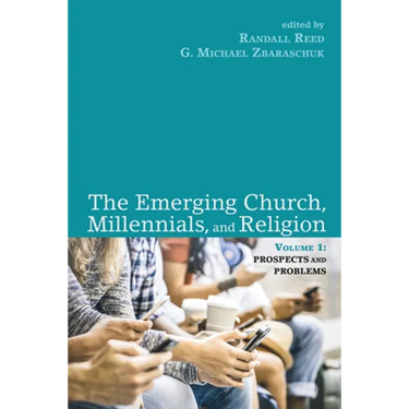 The Emerging Church, Millennials, and Religion: Volume 1: Prospects and Problems