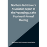 Northern Nut Growers Association Report of the Proceedings at the Fourteenth Annual Meeting; Washington D.C. September 26, 27 and 28 1923