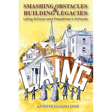 Smashing Obstacles and Building Legacies: Laing School and Freedmen's Schools