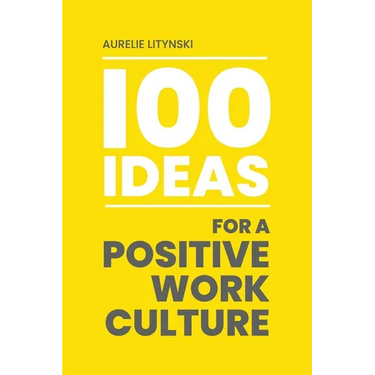 100 Ideas for a Positive Work Culture