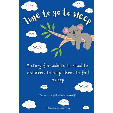 Time To Go To Sleep: A story for adults to read to children to help them fall asleep