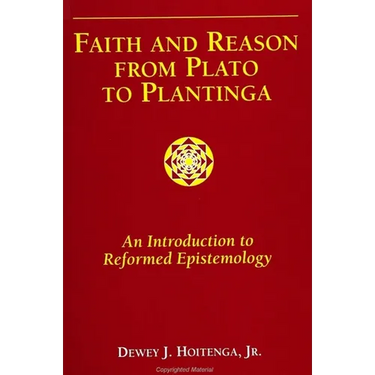 Faith and Reason from Plato to Plantinga: An Introduction to Reformed Epistemology