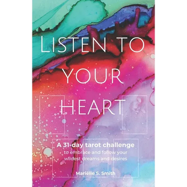 Listen to Your Heart: A 31-day tarot challenge to embrace and follow your wildest dreams and desires