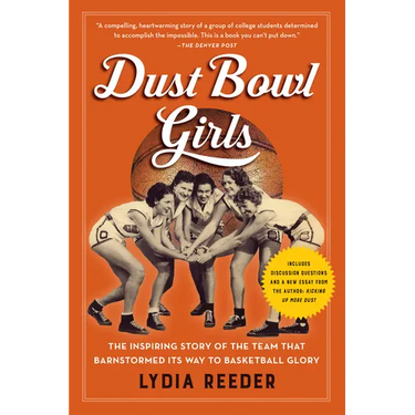 Dust Bowl Girls: The Inspiring Story of the Team That Barnstormed Its Way to Basketball Glory