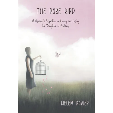 The Rose Bird: A Mother's Perspective on Loving and Losing Her Daughter to Fentanyl