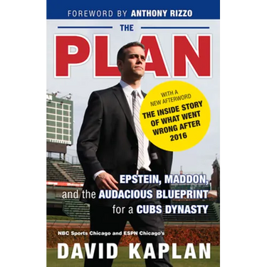 The Plan: Epstein, Maddon, and the Audacious Blueprint for a Cubs Dynasty