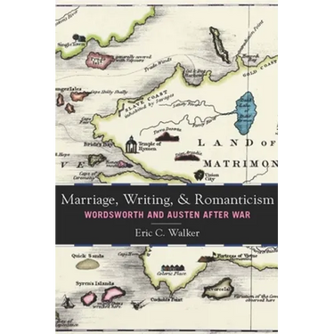 Marriage, Writing, and Romanticism: Wordsworth and Austen After War