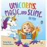 Unicorns, Magic, and Slime, Oh My!