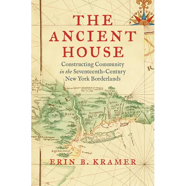 The Ancient House: Constructing Community in the Seventeenth-Century New York Borderlands