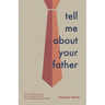 Tell Me About Your Father: How to identify, process, and overcome the pain in your relationship with your father.