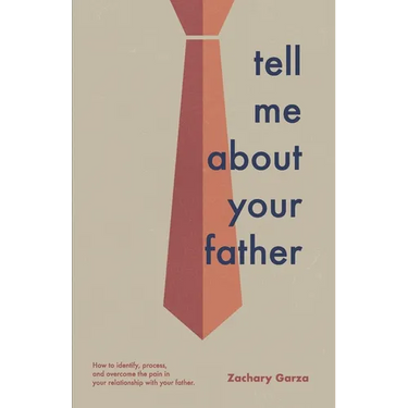 Tell Me About Your Father: How to identify, process, and overcome the pain in your relationship with your father.