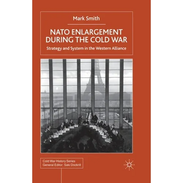 NATO Enlargement During the Cold War: Strategy and System in the Western Alliance