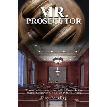 Mr. Prosecutor: 25 Years Fighting Crime in the South: A Memoir: Former Prosecuting Attorney in the 4th Judicial District of Arkansas