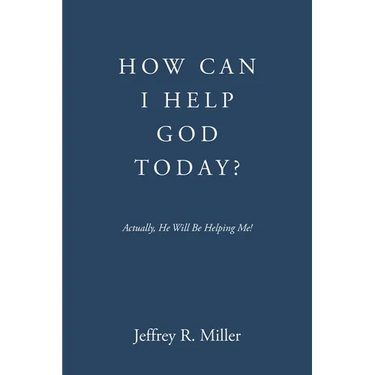 How Can I Help God Today?: Actually, He Will Be Helping Me!