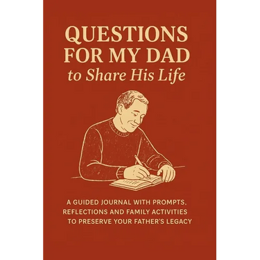 Questions for My Dad to Share His Life: A Guided Journal with Prompts, Reflections and Family Activities to Preserve Your Father's Legacy