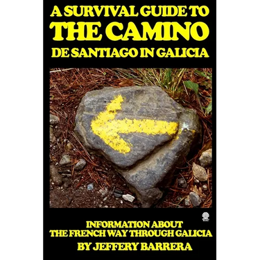 A Survival Guide to the Camino de Santiago in Galicia: Information about the French Way through Galicia