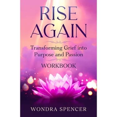 Rise Again: Transforming Grief into Purpose and Passion - Workbook