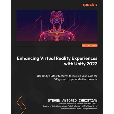 Enhancing Virtual Reality Experiences with Unity 2022: Use Unity's latest features to level up your skills for VR games, apps, and other projects