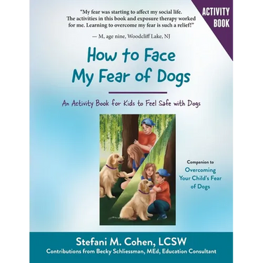 How to Face My Fear of Dogs: An Activity Book for Kids to Feel Safe with Dogs