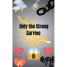 Only the Strong Survive