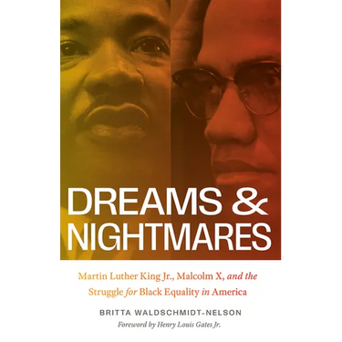 Dreams and Nightmares: Martin Luther King Jr., Malcolm X, and the Struggle for Black Equality in America