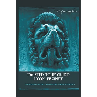 Twisted Tour Guide: Lyon, France