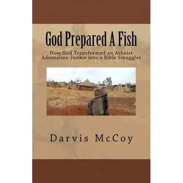 God Prepared A Fish: How God Transformed an Atheist Adrenaline Junkie into a Bible Smuggler