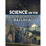 Science on the Underground Railroad