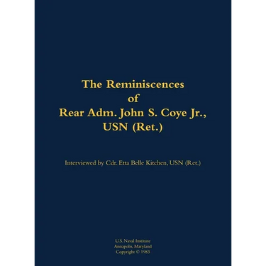 The Reminiscences of Rear Adm. John S. Coye Jr., USN (Ret.): 1911-2002