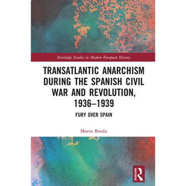 Transatlantic Anarchism During the Spanish Civil War and Revolution, 1936-1939: Fury Over Spain