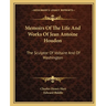 Memoirs Of The Life And Works Of Jean Antoine Houdon: The Sculptor Of Voltaire And Of Washington
