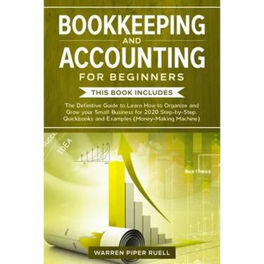 Bookkeeping and Accounting for Beginners: 2 Books in 1: The Definitive Guide to Learn How to Organize and Grow your Small Business for 2020 Step-by-St