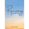 Recovery Through Christ: A 100 Step Guide to Sobriety Salvation