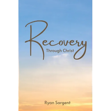 Recovery Through Christ: A 100 Step Guide to Sobriety Salvation