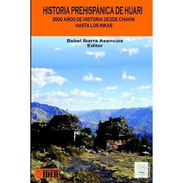 Historia Prehispánica de Huari: Desde Chavín hasta los Inkas 3000 años de Historia