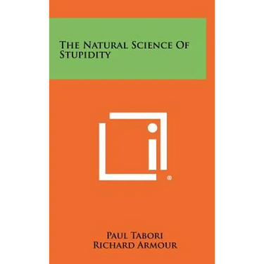 The Natural Science Of Stupidity