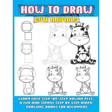 How To Draw Cute Animals: Learn Easy Step-by-step Kawaii Pets, A Fun And Simple Step By Step Anime Drawing Books For Beginners