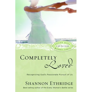 Completely Loved: Recognizing God's Passionate Pursuit of Us
